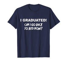 Load image into Gallery viewer, I Graduated Shirt Can I Go Back To Bed Now School T-Shirt