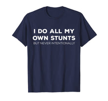Load image into Gallery viewer, I Do All My Own Stunts But Never Intentionally Tshirt