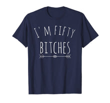 Load image into Gallery viewer, I'm Fifty Bitches 50th Birthday Gag Gift T Shirt Saying
