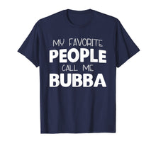 Load image into Gallery viewer, My Favorite People Call Me Bubba Gift T-Shirt