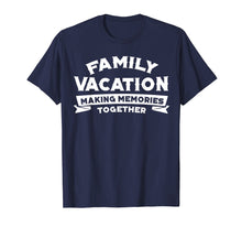 Load image into Gallery viewer, Family Vacation Making Memories Together Road Trip T-shirts