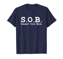 Load image into Gallery viewer, Funny SOB T Shirt Funny Sweet Old Bob Funny Bob Shirt