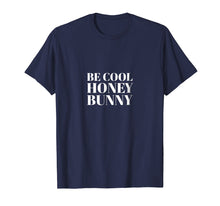 Load image into Gallery viewer, Be Cool Honey Bunny Quote Shirt I Men Women Kids Gift