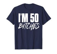 Load image into Gallery viewer, I'm 50 Bitches T Shirt Happy 50th Birthday Celebration