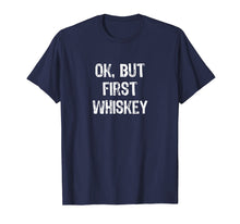 Load image into Gallery viewer, Ok But First Whiskey Funny Drinking Gift T-Shirt