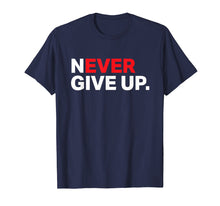 Load image into Gallery viewer, Never ever give up motivational tee shirt