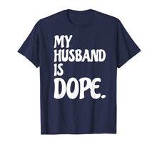 Load image into Gallery viewer, My Husband Is Dope Engagement Marriage Wedding Gift Tshirt