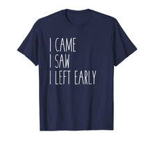 Load image into Gallery viewer, I Came I Saw I Left Early T Shirt - Demotivational T-Shirt