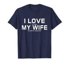 Load image into Gallery viewer, I Love It When My Wife Lets Me Buy More Guns T-Shirt Gift