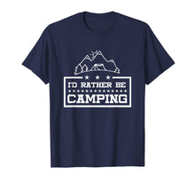 Load image into Gallery viewer, Camping T Shirt - I'd Rather Be Camping