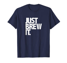 Load image into Gallery viewer, Just Brew It Fun Coffee Beer or Tea brewing shirt