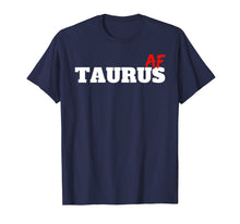 Load image into Gallery viewer, Taurus Af (As Fuck) Zodiac Sign Astrology Gift T-Shirt