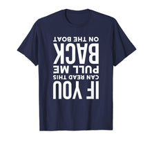 Load image into Gallery viewer, If You Can Read This Pull Me Back On The Boat Funny T-Shirt