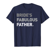 Load image into Gallery viewer, Bride's Fabulous Father T-Shirt Bride Wedding Men Gift Tee