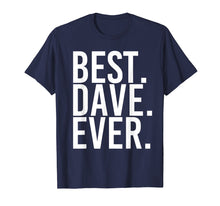 Load image into Gallery viewer, BEST. DAVE. EVER. Shirt Funny Men Father's Gift Idea