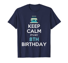 Load image into Gallery viewer, Keep Calm It's My 8th Birthday 8 Years Old T-Shirt