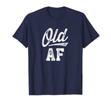 Load image into Gallery viewer, Old AF Funny Over-the-hill Birthday T-Shirt