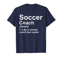 Load image into Gallery viewer, Soccer Coach Noun Like A Normal Coach But Cooler T-Shirt