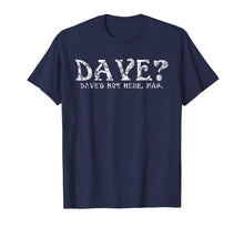 Load image into Gallery viewer, Dave? Dave's Not Here Man Funny T-Shirt