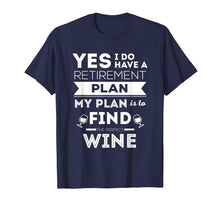 Load image into Gallery viewer, Funny wine retirement plan shirt (retired tshirt or tee)