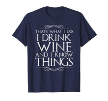 Load image into Gallery viewer, I Drink Wine and I Know Things T-Shirt