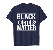 Load image into Gallery viewer, Black Doctors Matter Political Unity Ethnic T Shirt