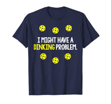 Load image into Gallery viewer, Pickleball Player Funny Quote Slogan Dinking Pun Fun T shirt