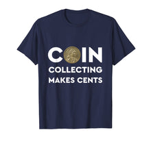 Load image into Gallery viewer, Coin Collecting Makes Cents T Shirts - A Numismatics Dream