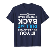 Load image into Gallery viewer, If You Can Read This Pull Me Back Into The Boat Shirt