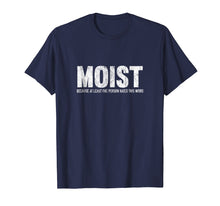 Load image into Gallery viewer, Moist Because At Least One Person Hates This Word T-Shirt