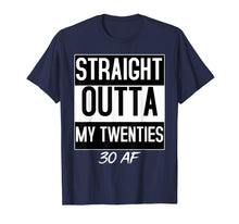 Load image into Gallery viewer, Straight Outta My Twenties 30 AF Birthday Funny T-shirt