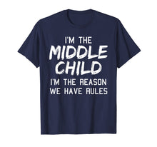 Load image into Gallery viewer, Middle Child Shirt I Am The Reason We Have Rules Siblings