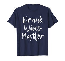 Load image into Gallery viewer, Drunk Wives Matter Drinking T-Shirt