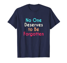 Load image into Gallery viewer, No One Deserves to Be Forgotten - Inspirational T-Shirt