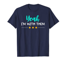 Load image into Gallery viewer, Yeah Im With Them T Shirt Funny Family Vacation Reunion