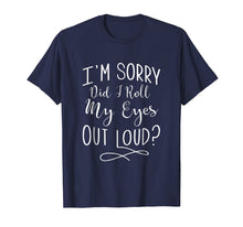 Load image into Gallery viewer, I'm sorry, did i roll my eyes out loud funny t shirt