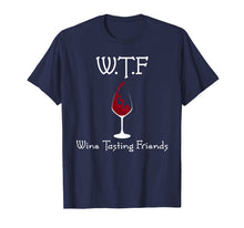 Load image into Gallery viewer, WTF Wine Tasting Friends Lover T Shirt