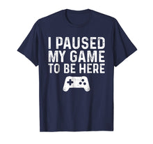Load image into Gallery viewer, I paused my game to be here