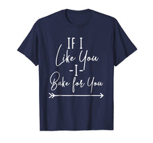 Load image into Gallery viewer, Funny Baking T-Shirt 'If I Like You I Bake For You'