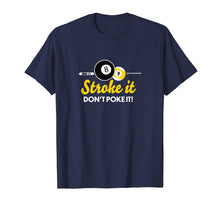 Load image into Gallery viewer, Funny pool billiards tshirt stroke it don't poke it Pool Tee