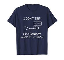 Load image into Gallery viewer, Funny I don't trip, i do random gravity checks T-shirts