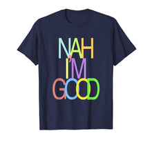 Load image into Gallery viewer, Colorful Nah I'm Good T-shirt