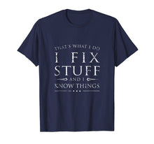 Load image into Gallery viewer, I Fix Stuff and I Know Things Shirt, Funny Sarcastic Gift