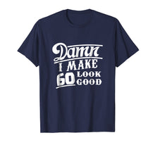 Load image into Gallery viewer, Damn I Make 60 Look Good T Shirt