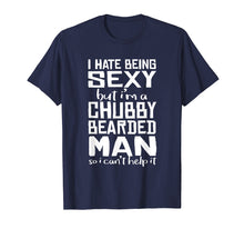 Load image into Gallery viewer, I Hate Being Sexy - But I Can't Help It - Funny Beard Shirt