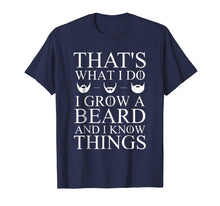 Load image into Gallery viewer, That's What I Do I Grow A Beard And I Know Things T-Shirt
