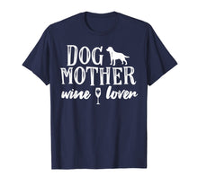 Load image into Gallery viewer, Dog Mother Wine Lover T-Shirt Dog Mom Wine Mother's Day Gift