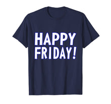 Load image into Gallery viewer, HAPPY FRIDAY T SHIRT - TGIF, Weekend Celebration Work Office