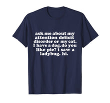 Load image into Gallery viewer, Ask Me About My Attention Deficit Disorder Funny T-shirt ADD