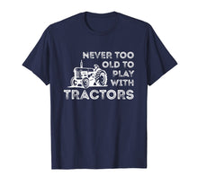 Load image into Gallery viewer, Never Too Old to Play with Tractor Farm Life T-Shirt